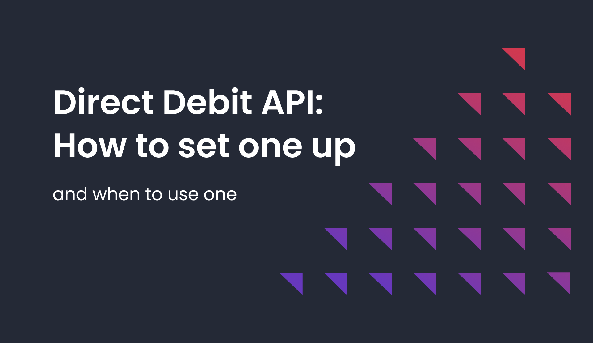 Direct Debit API How to set one up (and when to use one)